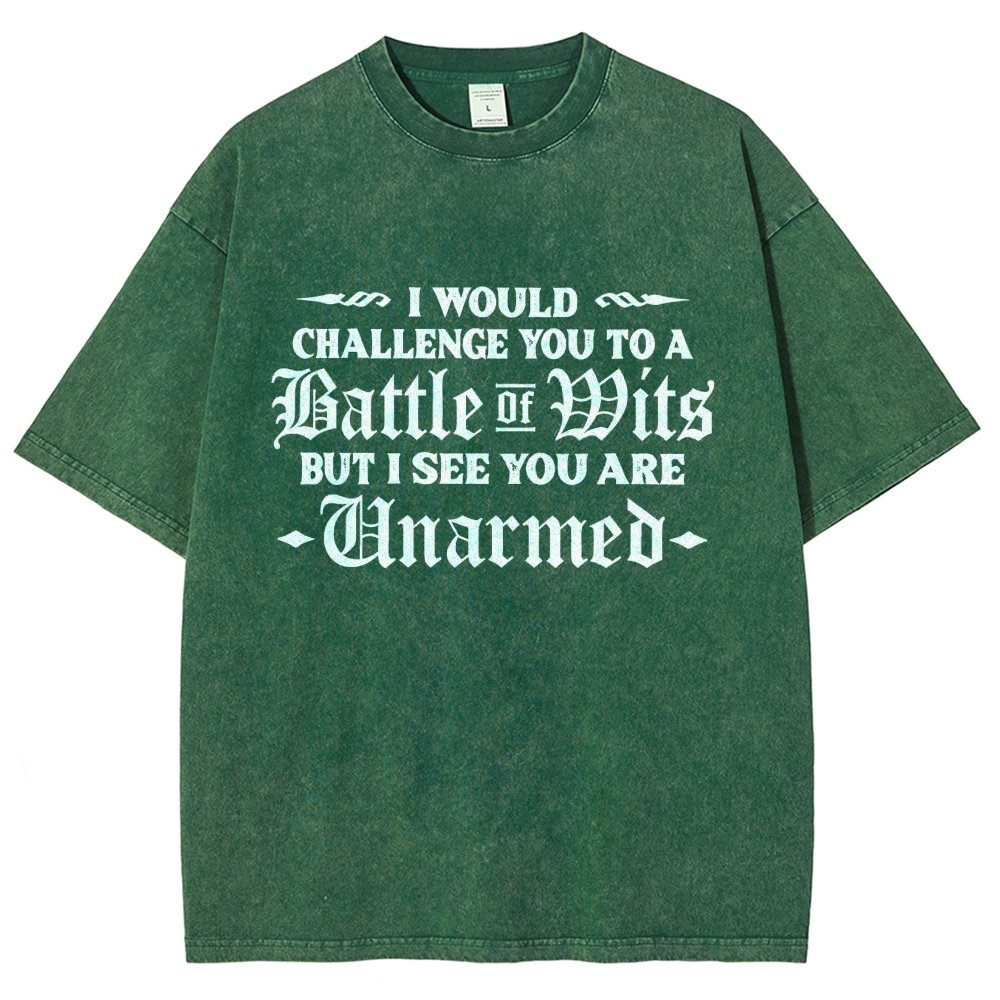 I Would Challenge You To A Battle of Wits But I See You Are Unarmed Vintage Distressed T-shirt