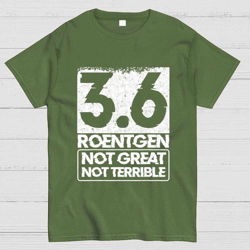 3.6 Roentgen Not Great Not Terrible Geek T-Shirt