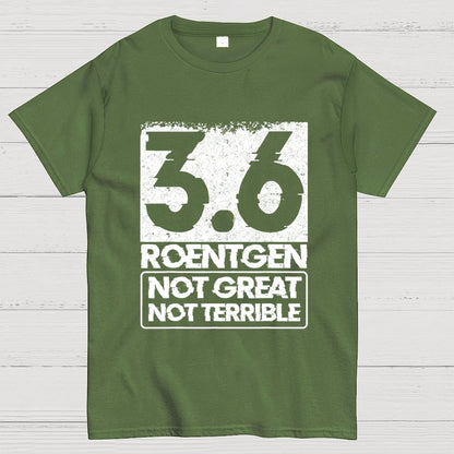 3.6 Roentgen Not Great Not Terrible Geek T-Shirt
