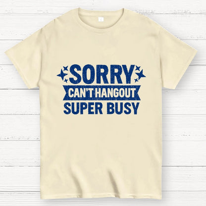 SORRY — CAN’T HANG OUT — SUPER BUSY Geek T-Shirt
