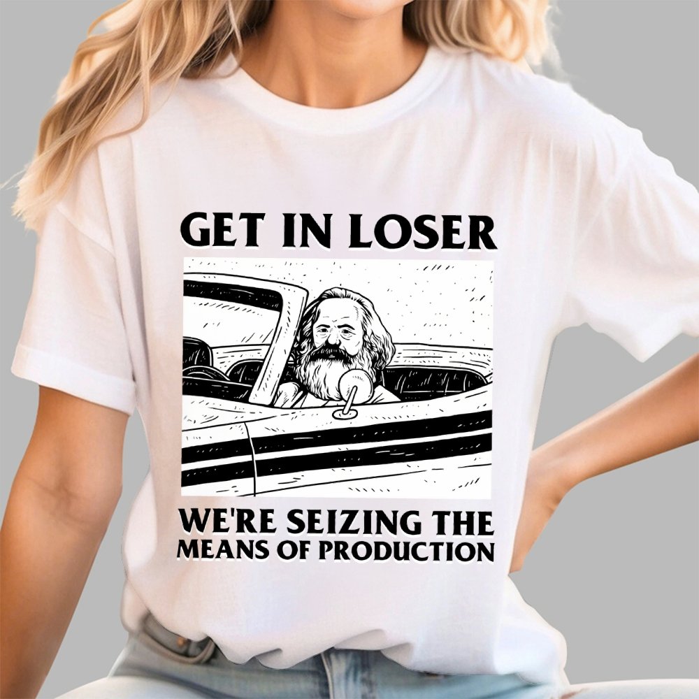 Get In Lose We're Seizing The Means Of Production Geek T-Shirt