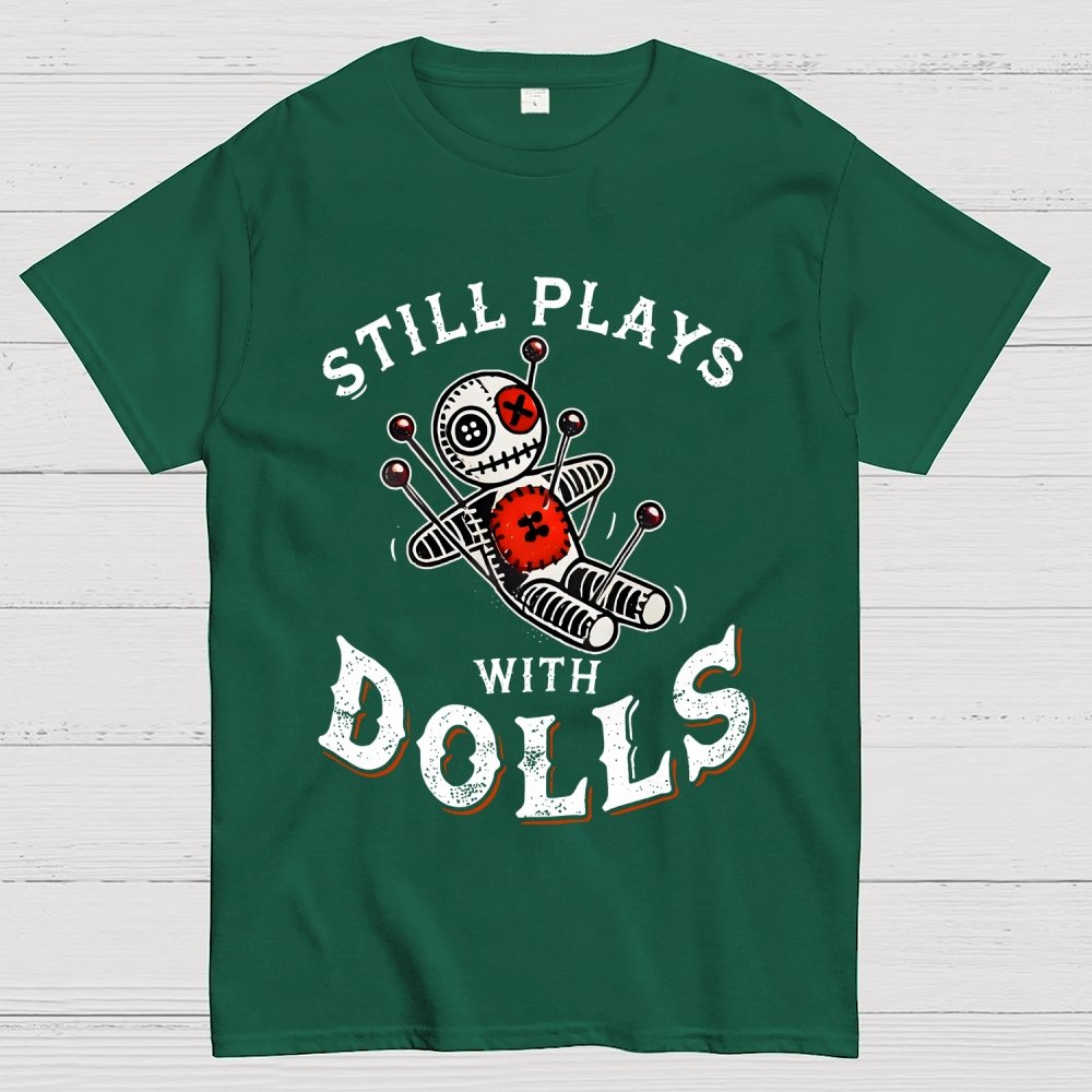 Still Plays With Dolls Geek T-Shirt