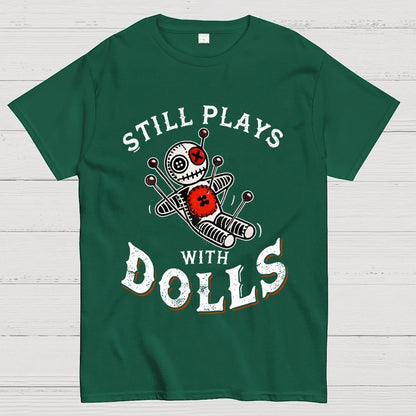 Still Plays With Dolls Geek T-Shirt