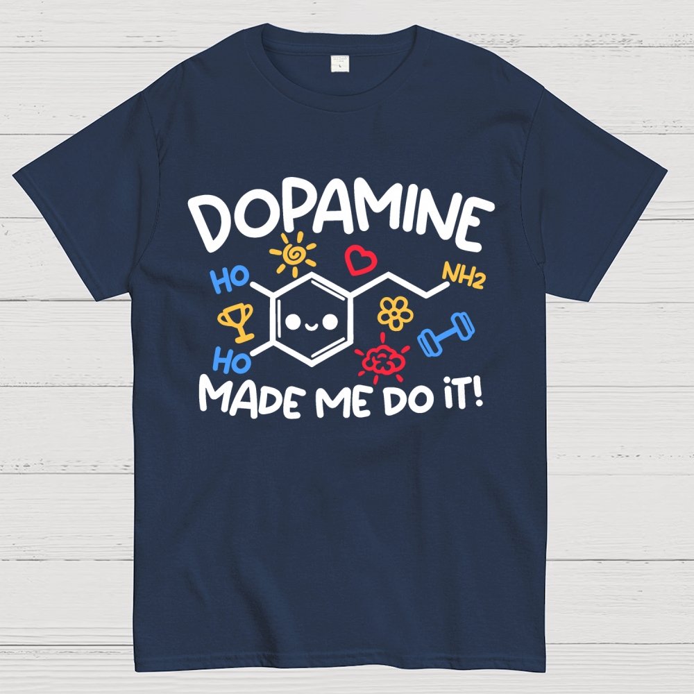 Dopamine made me do it Geek T-Shirt