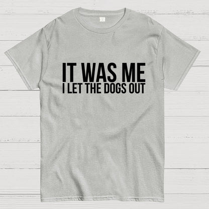 Sarcastic Funny It Was Me I Let The Dogs Out Geek T-Shirt