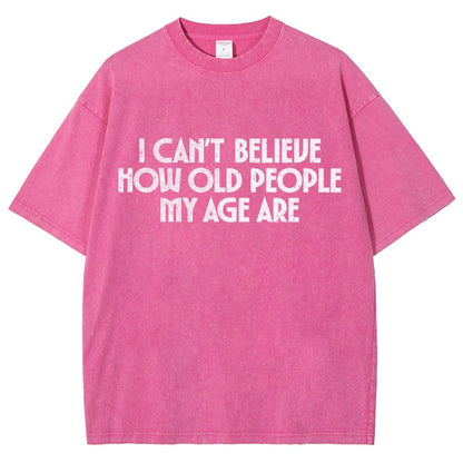 I Can't Believe How Old People My Age Are Vintage Distressed T-shirt