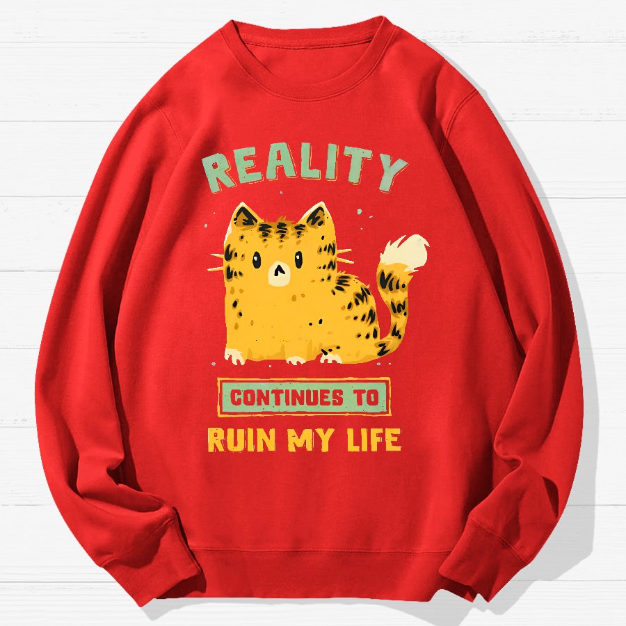 Reality Continues To Ruin My Life Geek Cotton Sweatshirt