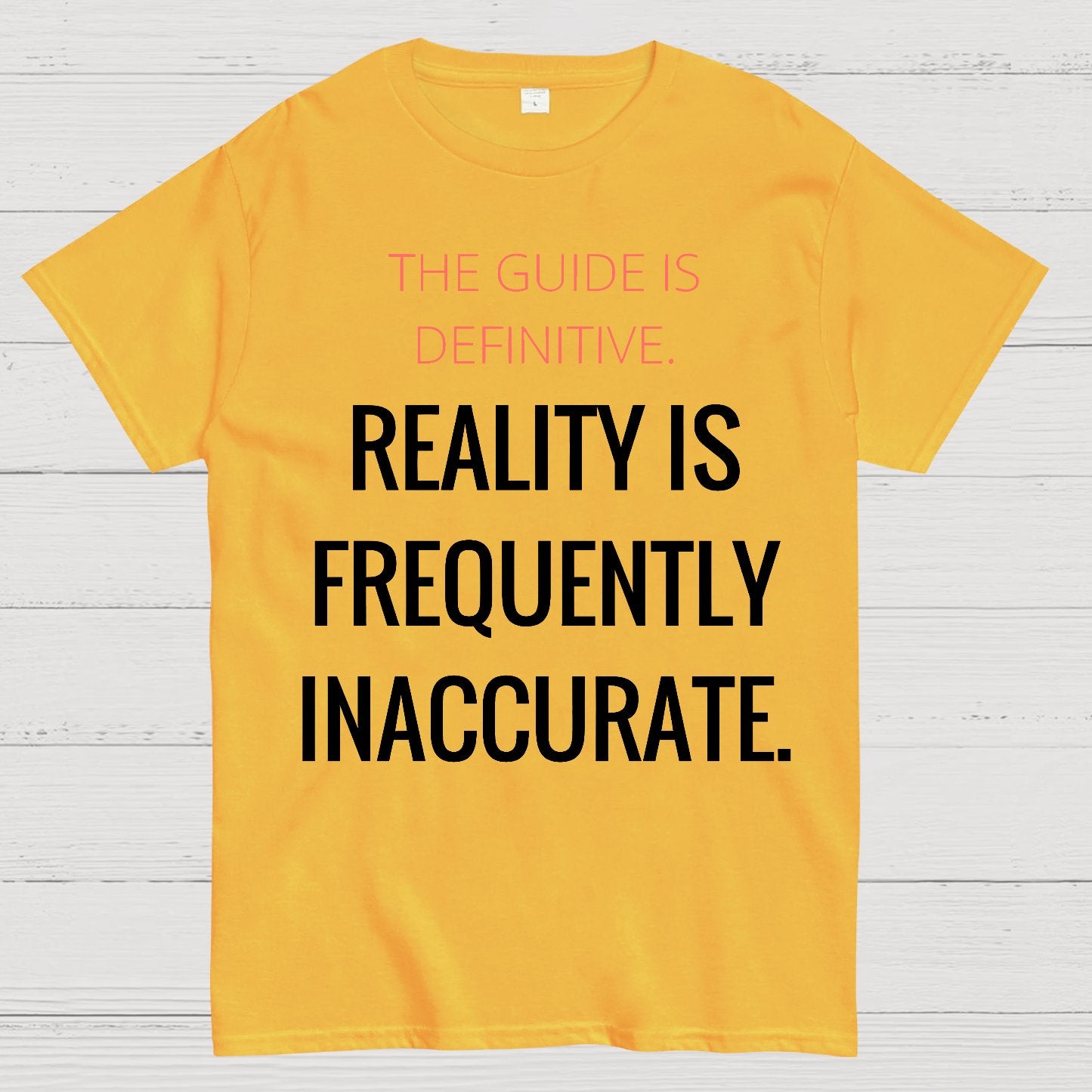 The Guide Is Definitive. Reality is frequently inaccurate. Geek T-Shirt