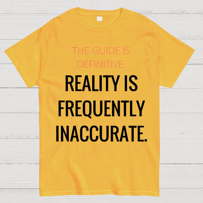 The Guide Is Definitive. Reality is frequently inaccurate. Geek T-Shirt