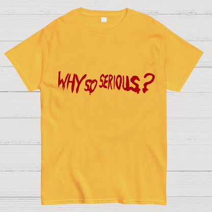 Why So Serious？Unisex Geek T-Shirt
