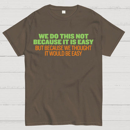 Not Because It's Easy Geek T-Shirt