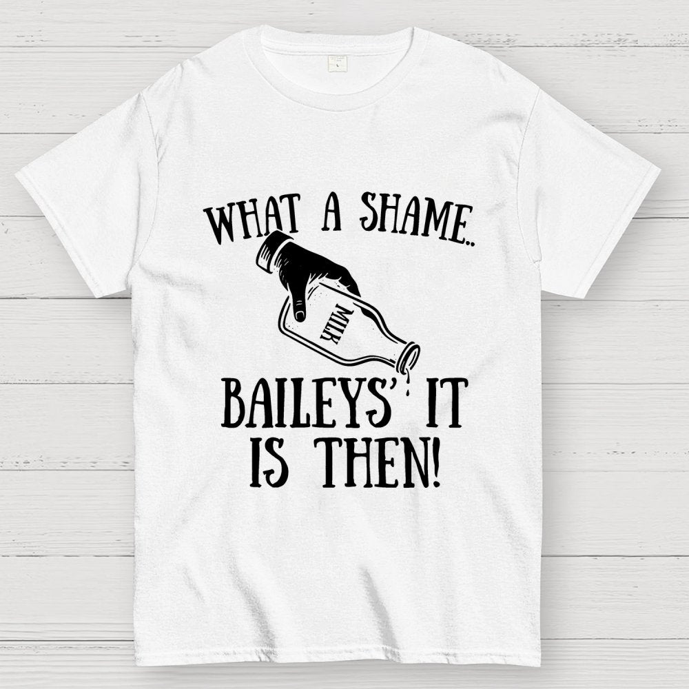 Baileys' It Is Then Geek T-Shirt