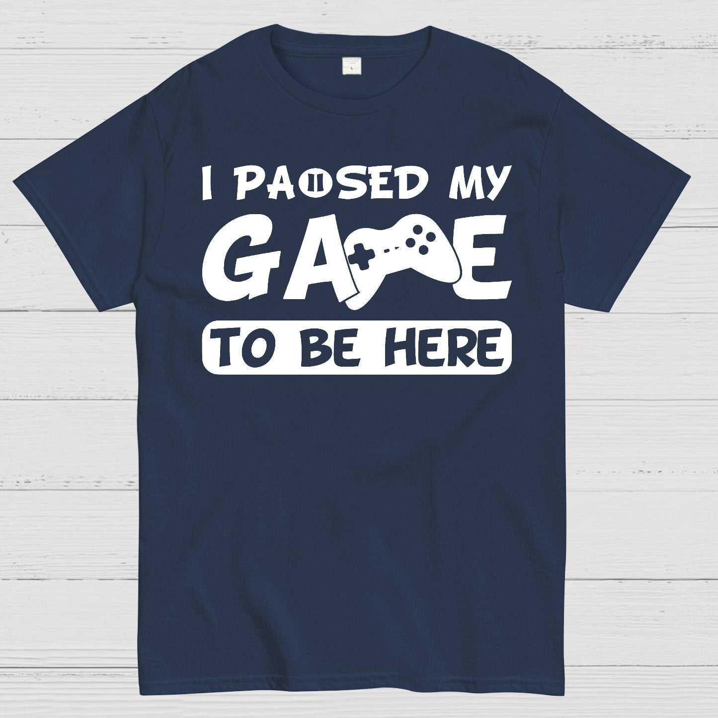 I Paused My Game To Be Here Geek T-Shirt