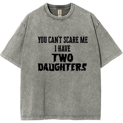 You Can't Scare Me I Have Two Daughters Funny Dad Vintage Distressed T-shirt