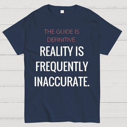 The Guide Is Definitive. Reality is frequently inaccurate. Geek T-Shirt