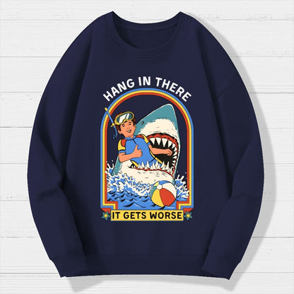 Hang in There It Gets Worse Geek Cotton Sweatshirt