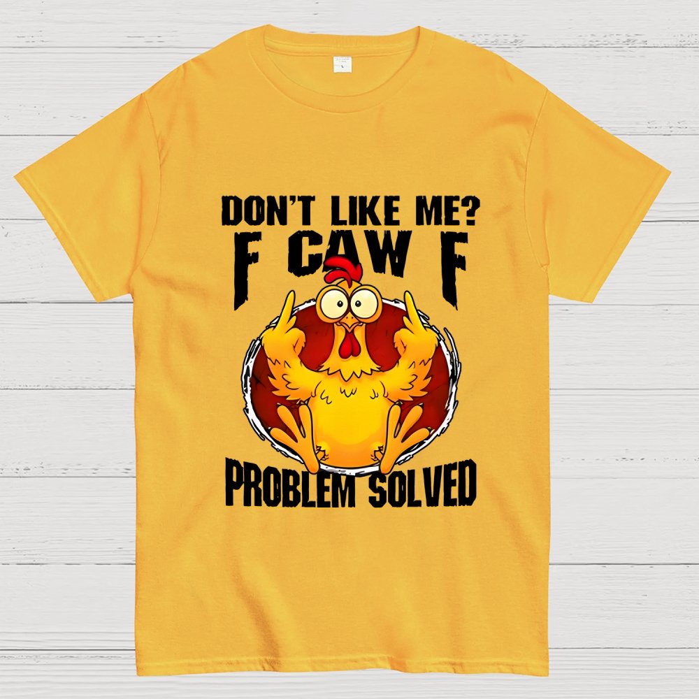 Don’t Like Me F-Caw-F Problem Solved Geek T-Shirt