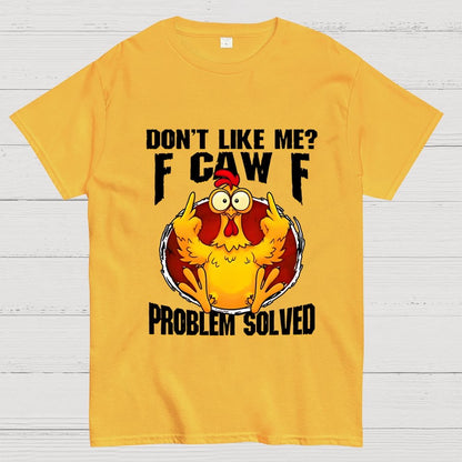 Don’t Like Me F-Caw-F Problem Solved Geek T-Shirt