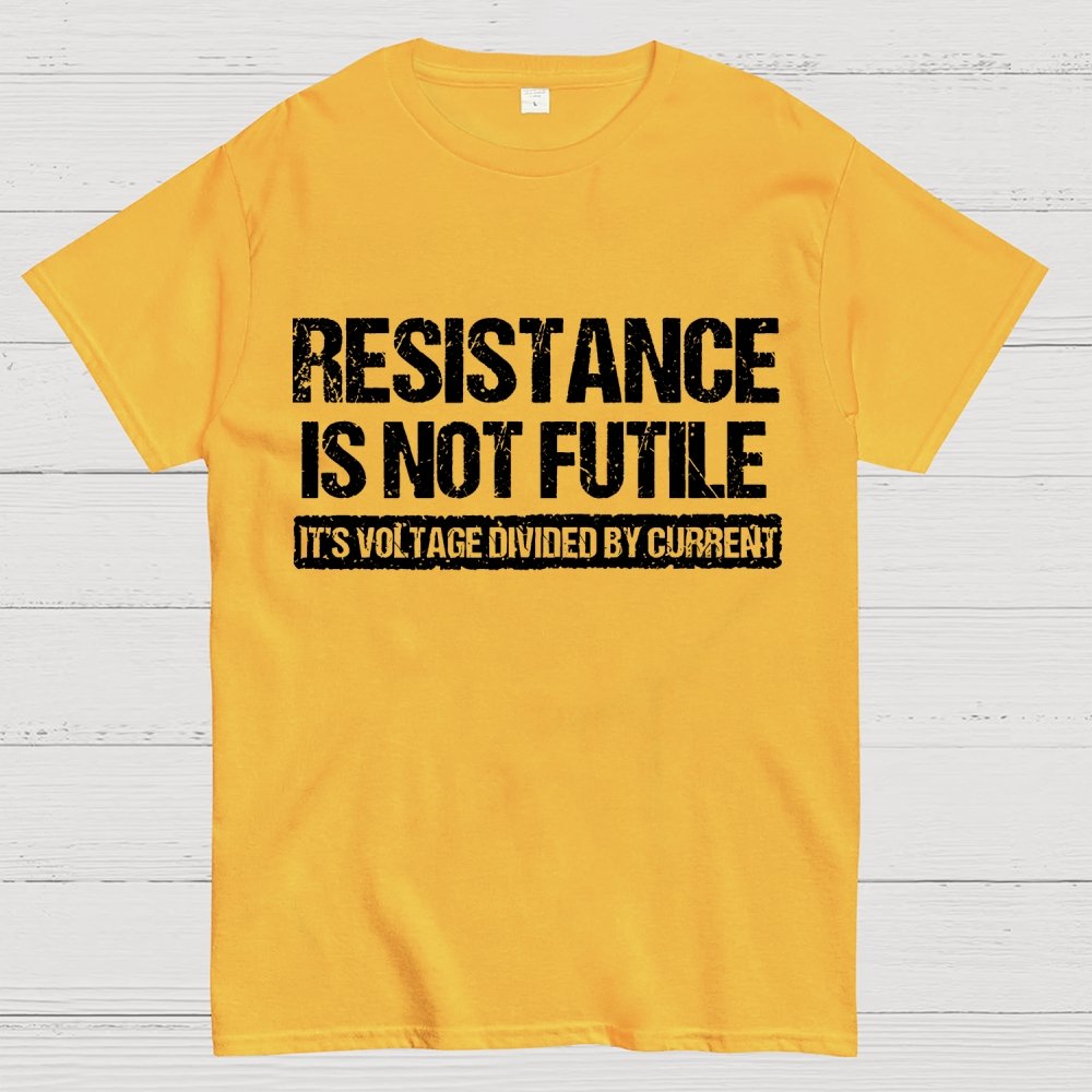 'Resistance Is Not Futile, It's Voltage Divided By Current' - Science Pun Geek T-Shirt