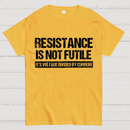 'Resistance Is Not Futile, It's Voltage Divided By Current' - Science Pun Geek T-Shirt