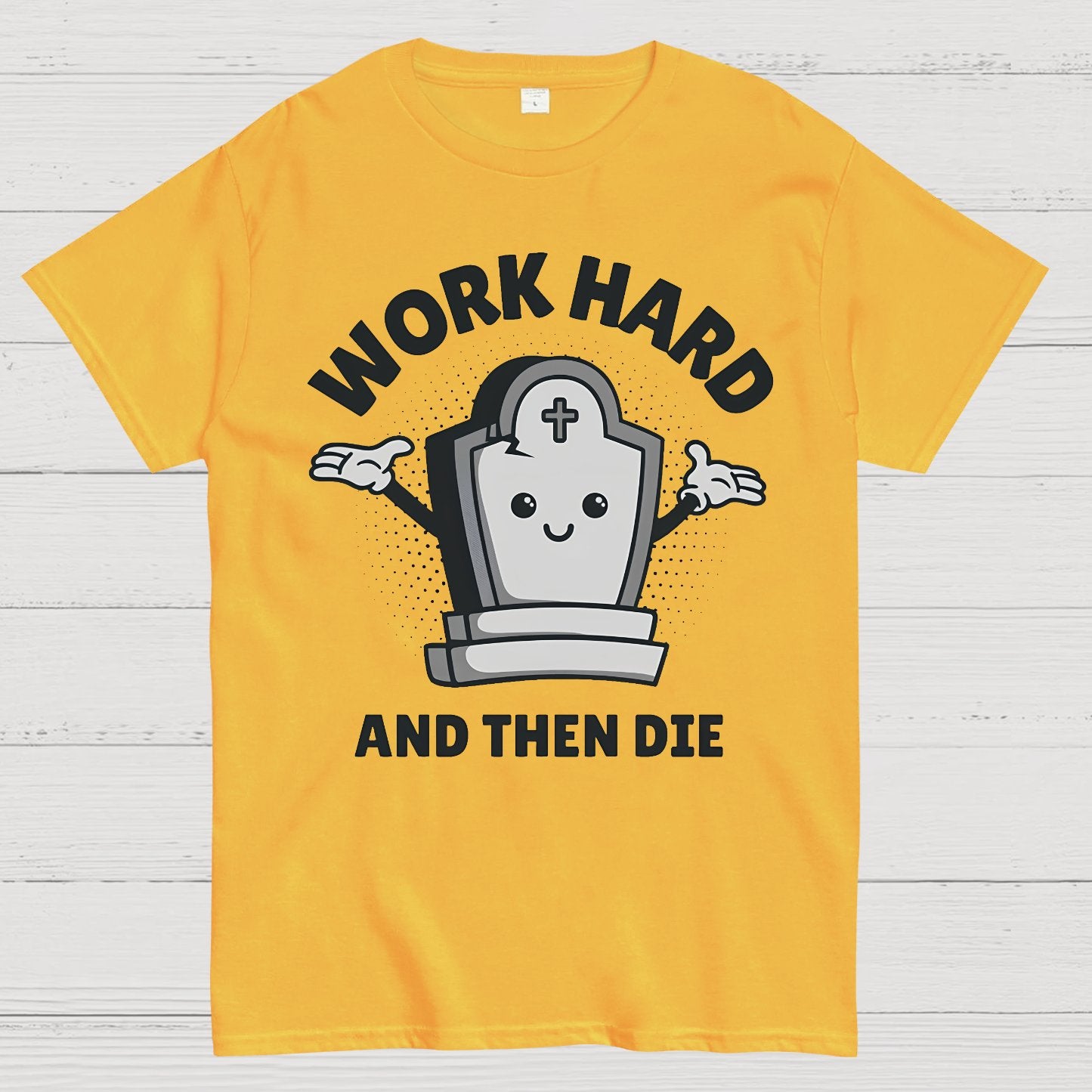 Work Hard And Then Die.Sarcasm Geek T-Shirt