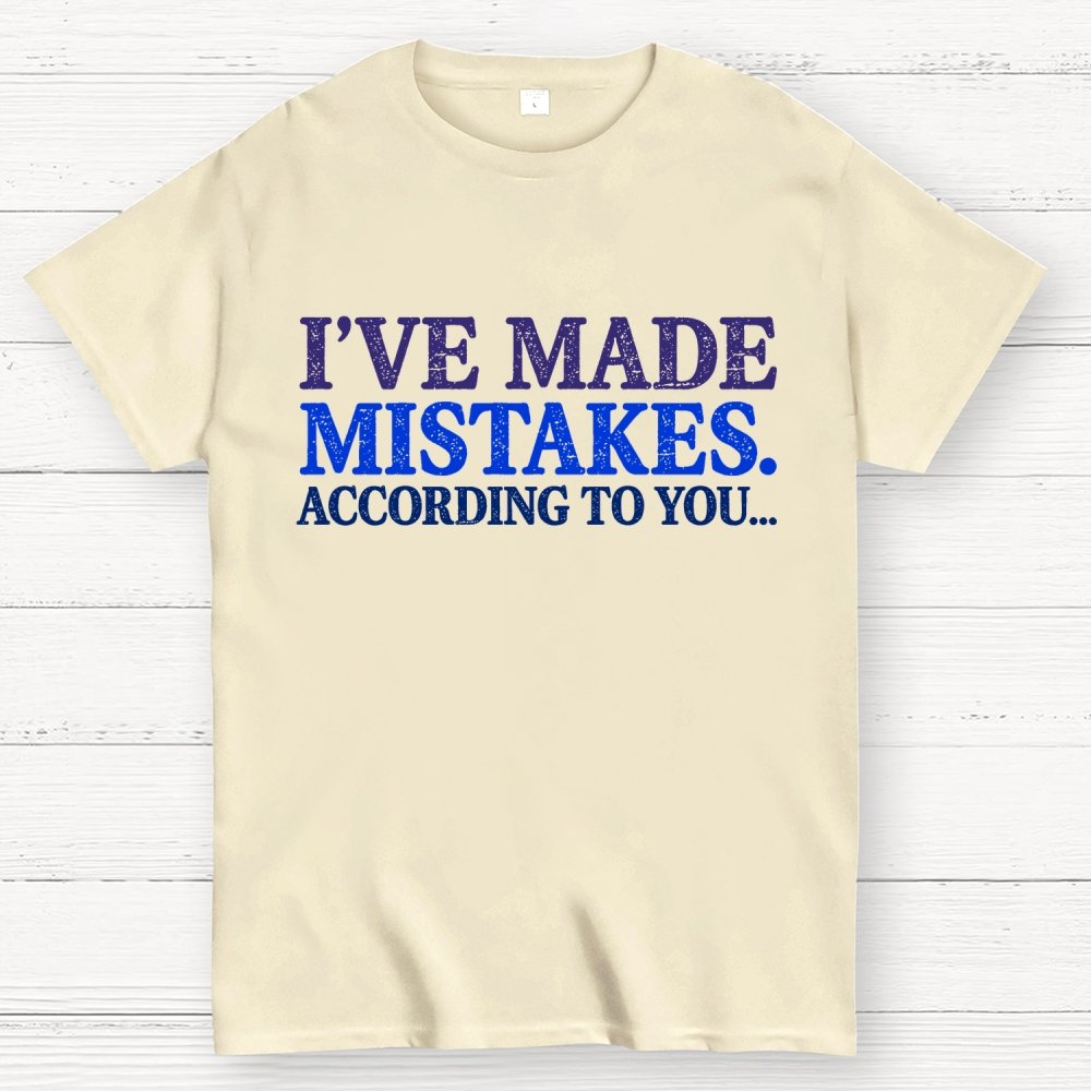 I've made Mistakes. According to You..... Geek T-Shirt