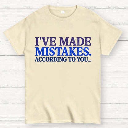 I've made Mistakes. According to You..... Geek T-Shirt