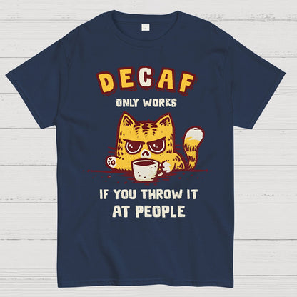 Decaf Only Works If You Throw It At People Caffeinated Kitten Geek T-Shirt