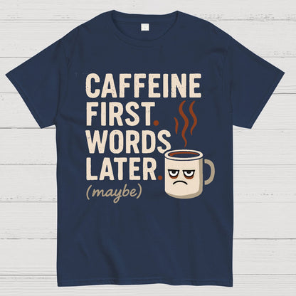 Caffeine First, Words Later Geek T-Shirt