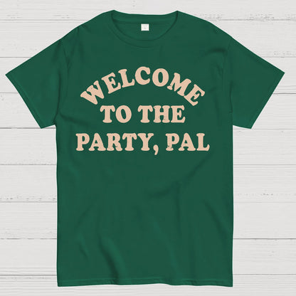Welcome To The Party, Pal! Geek T-Shirt