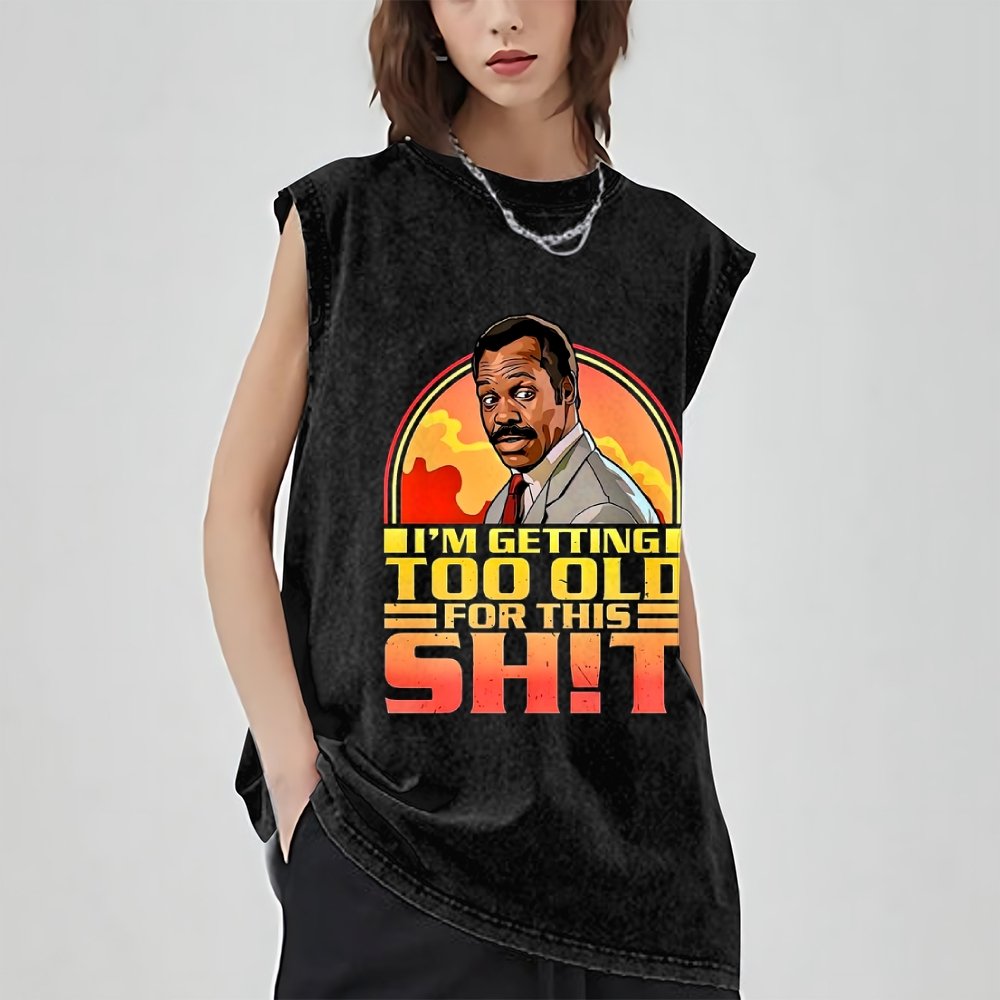 I'm Getting Too Old For This Sh*t Vintage Distressed Washed Tank