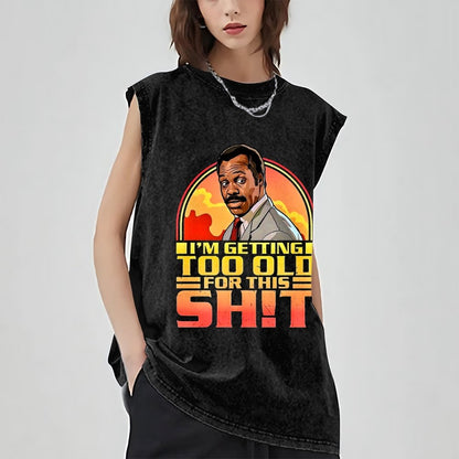 I'm Getting Too Old For This Sh*t Vintage Distressed Washed Tank