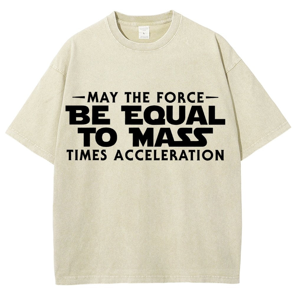 May The Force Be Equal To Mass Times Acceleration Vintage Distressed T-shirt