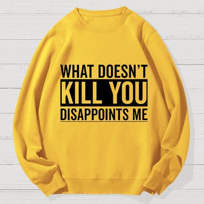 What Doesn't Kill You Disappoints Me Geek Cotton Sweatshirt