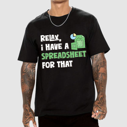 Relax I Have a Spreadsheet For That Geek T-Shirt