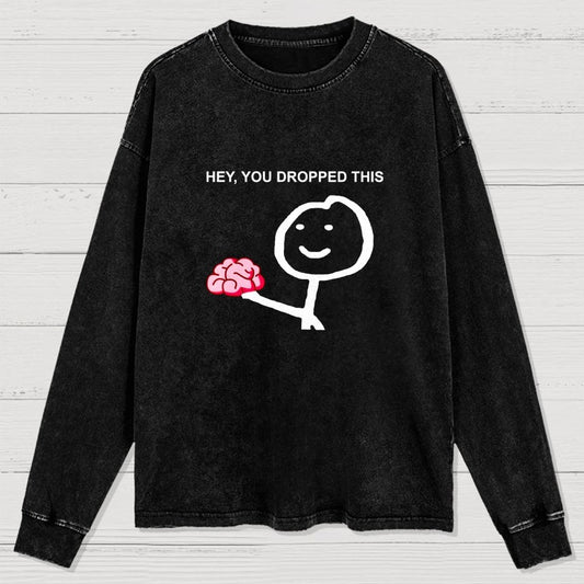 Hey You Dropped This Washed Long Sleeve Tee