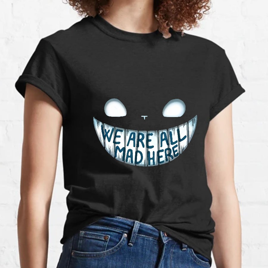 We are all Mad Here Geeky T-Shirt