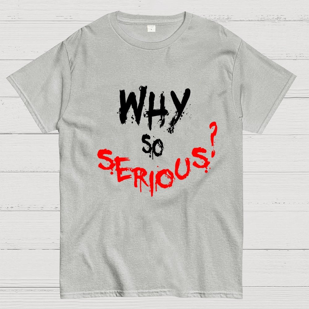 Why So Serious? Geek T-Shirt