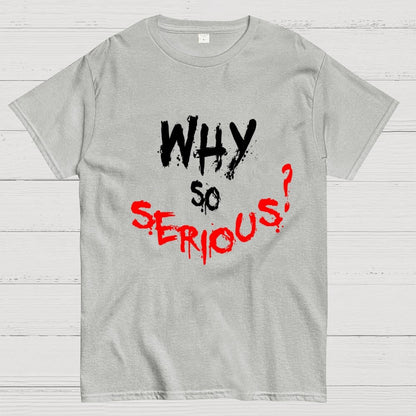 Why So Serious? Geek T-Shirt