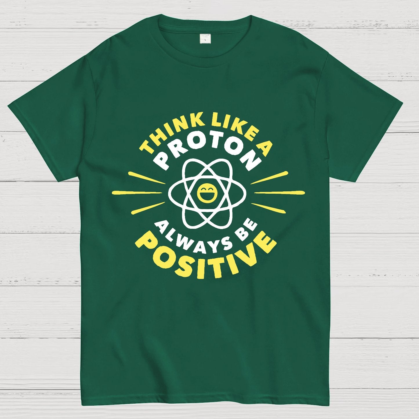 Think Like a Proton - Always be Positive Geeky T-Shirt