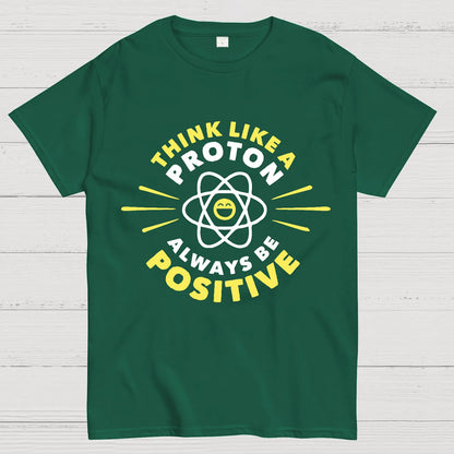 Think Like a Proton - Always be Positive Geeky T-Shirt