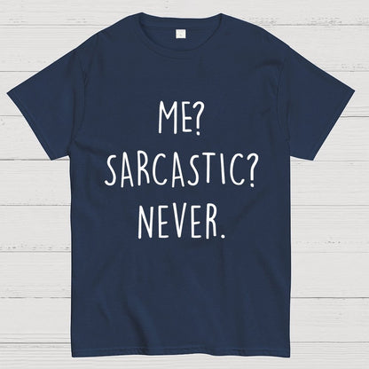 ME? SARCASTIC? NEVER Geek T-Shirt