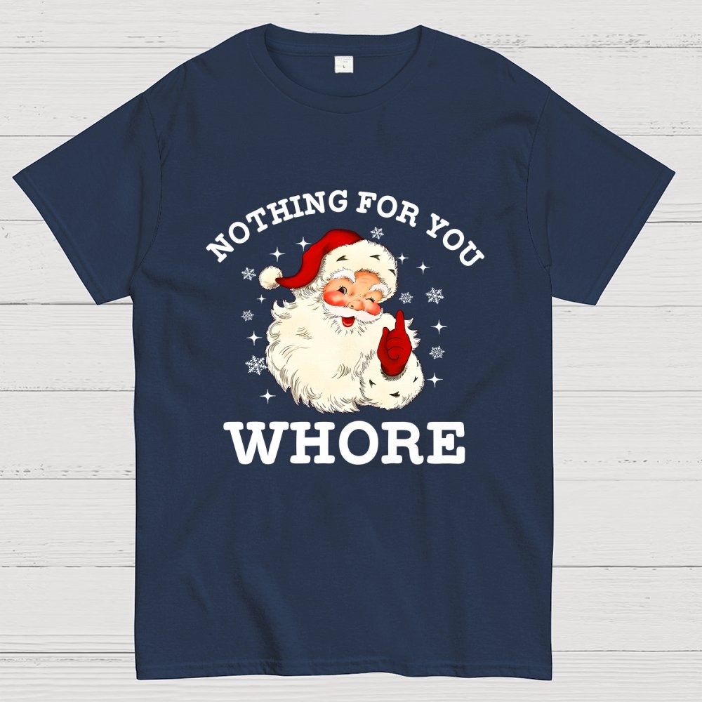 Nothing For You Whore Funny Santa Christmas Xmas Vintage Geek T-Shirt