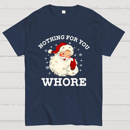 Nothing For You Whore Funny Santa Christmas Xmas Vintage Geek T-Shirt