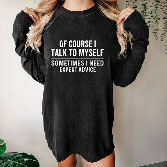 Of Course I Talk To Myself Washed Long Sleeve Tee