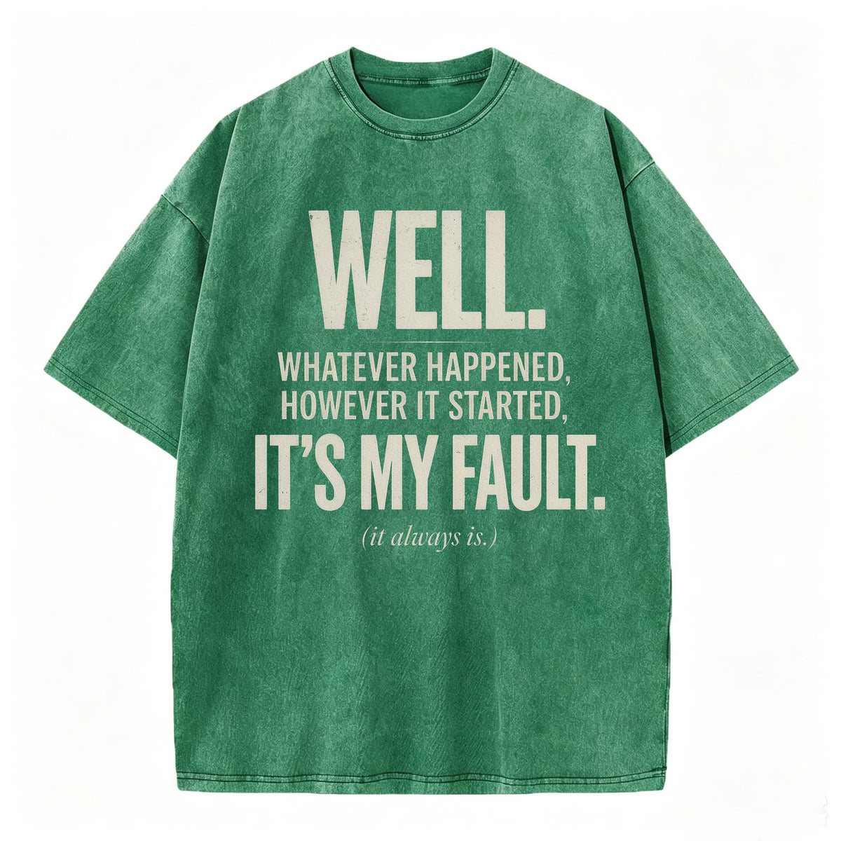 Well. It's My Fault. (It Always Is.) — Funny Sarcastic T-Shirt