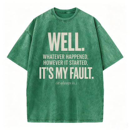 Well. It's My Fault. (It Always Is.) — Funny Sarcastic T-Shirt