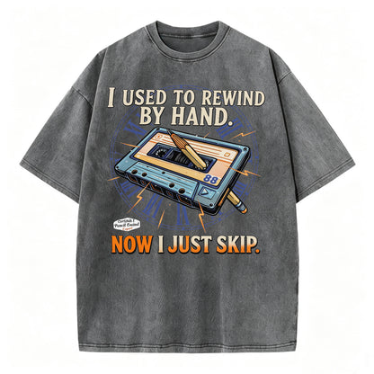 I Used to Rewind By Hand. Now I Just Skip. Funny Vintage Cassette T-Shirt
