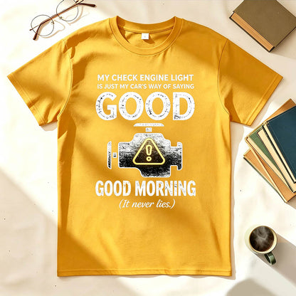 My Check Engine Light Is Just My Car's Way of Saying Good Morning T-Shirt