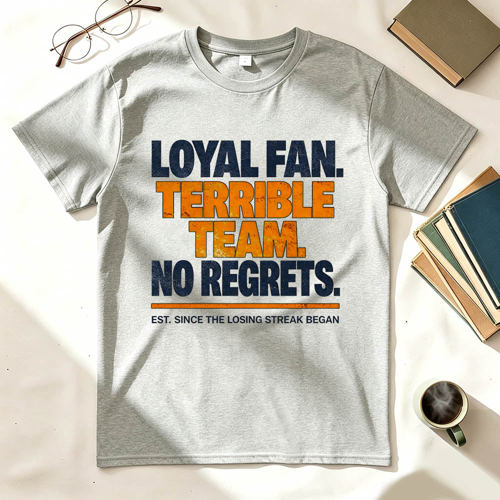 Loyal Fan Terrible Team No Regrets Funny Sports T-Shirt
